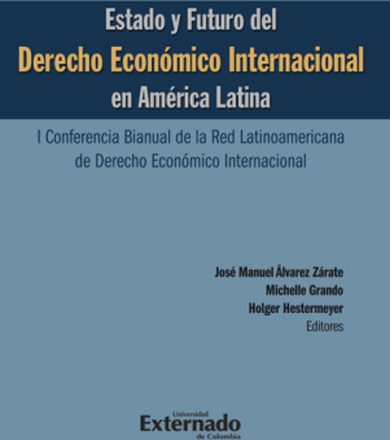 Estado y futuro del derecho económico Internacional en América Latina. I conferencia bianual de la red Latinoamericana de Derecho Económico Interna...