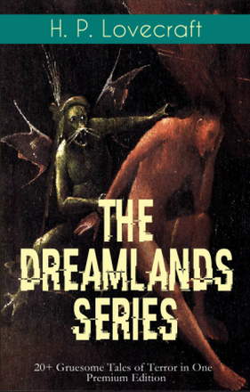 THE DREAMLANDS SERIES: 20+ Gruesome Tales of Terror in One Premium Edition