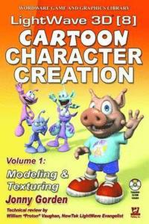 LightWave 3D 8 Cartoon Character Creation: Volume 1 Modeling & Texturing