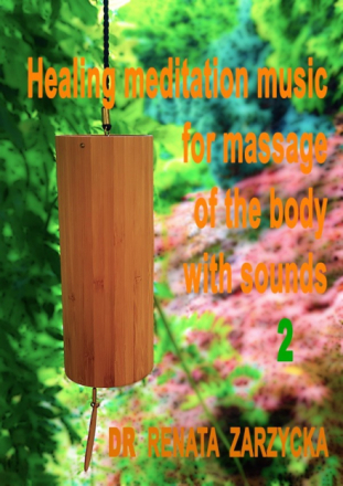 Uzdrawiająca muzyka medytacyjna "Dzwonki na wietrze" do masażu ciała dźwiękami, do Jogi, Zen, Reiki, Ayurvedy oraz do zasypiania. Cz.2