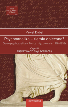 Psychoanaliza – ziemia obiecana? Dzieje psychoanalizy w Polsce międzywojnia (1918-1939). Część 2. Między nadzieją i rozpaczą