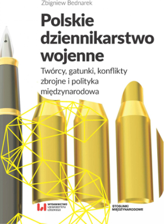 Polskie dziennikarstwo wojenne. Twórcy, gatunki, konflikty zbrojne i polityka międzynarodowa