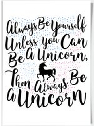 Always Be Yourself Unless You Can Be A Unicorn A4 Print