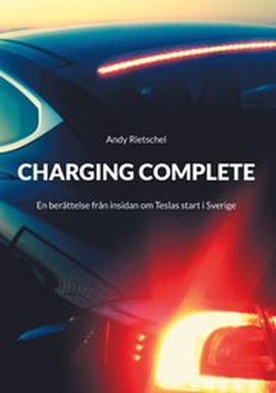 Charging Complete: En berättelse från insidan om Teslas start i Sverige