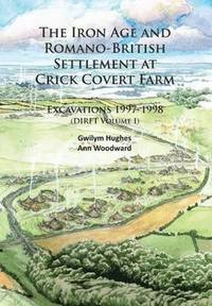The Iron Age and Romano-British Settlement at Crick Covert Farm: Excavations 1997-1998