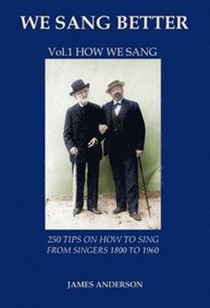 We Sang Better: 1 250 Tips on How to Sing from Singers 1800 to 1960