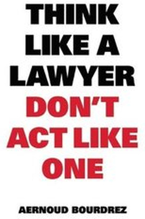 Think Like A Lawyer, Dont Act Like One