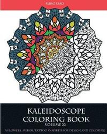 Kaleidoscope Coloring book (Volume 22): A flowers, Mehdi, tattoo inspired for design and coloring