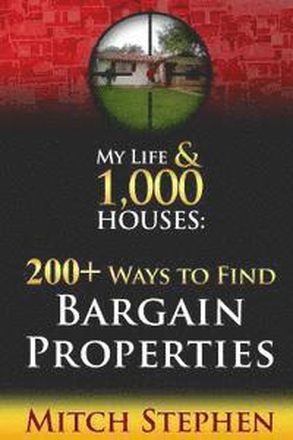My Life & 1,000 Houses - 200+ Ways to Find Bargain Properties