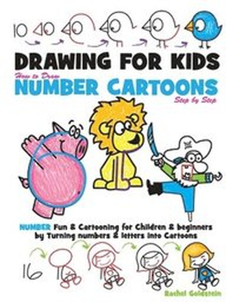 Drawing for Kids How to Draw Number Cartoons Step by Step: Number Fun & Cartooning for Children & Beginners by Turning Numbers & Letters into Cartoons