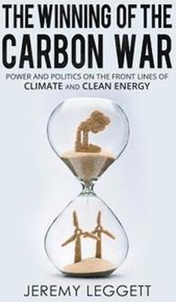 The Winning of the Carbon War: Power and Politics on the Front Lines of Climate and Clean Energy