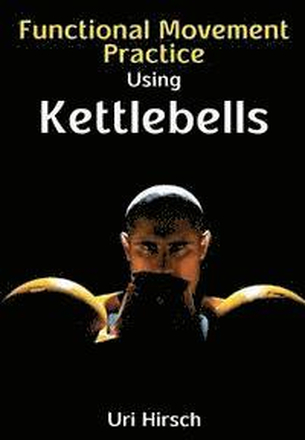 Functional Movement Practice using Kettlebells