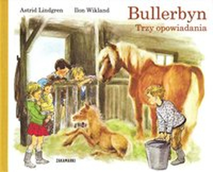 Bullerbyn Trzy opowiadania: Wiosna w Bullerbyn, Dzien Dziecka w Bullerbyn, Boe Narodzenie w Bullerbyn