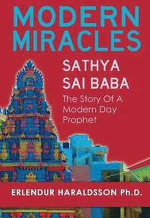 Modern Miracles: The Story of Sathya Sai Baba: A Modern Day Prophet