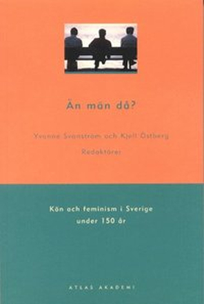 Än män då? : kön och feminism i Sverige under 150 år