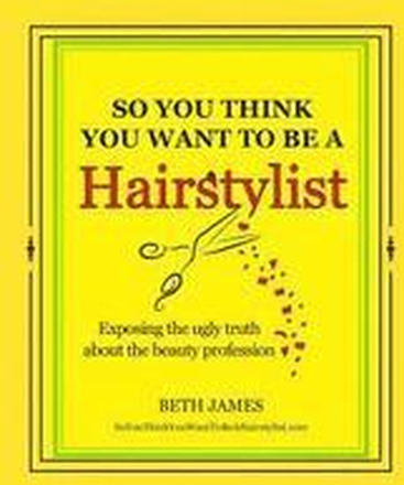So You Think You Want To Be A Hairstylist