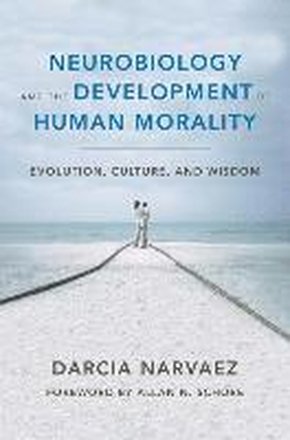 Neurobiology and the Development of Human Morality