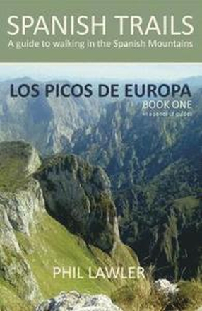 Spanish Trails - A Guide to Walking the Spanish Mountains: Book one Picos De Europa