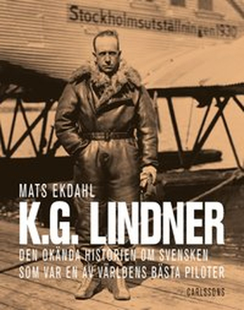 K.G. Lindner : den okända historien om svensken som var en av världens bäst piloter