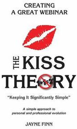 The KISS Theory: Creating A Great Webinar: Keep It Strategically Simple 'A simple approach to personal and professional development.
