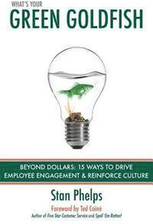 What's Your Green Goldfish?: Beyond Dollars: 15 Ways to Drive Employee Engagement and Reinforce Culture