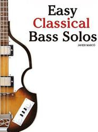 Easy Classical Bass Solos: Featuring Music of Bach, Mozart, Beethoven, Tchaikovsky and Others. in Standard Notation and Tablature.
