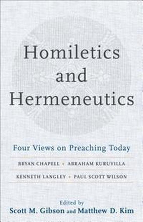 Homiletics and Hermeneutics Four Views on Preaching Today