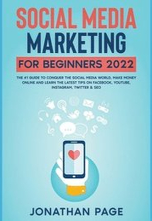 Social Media Marketing for Beginners 2024 The #1 Guide To Conquer The Social Media World, Make Money Online and Learn The Latest Tips On Facebook, Youtube, Instagram, Twitter & SEO