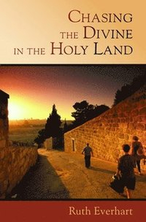 Chasing the Divine in the Holy Land