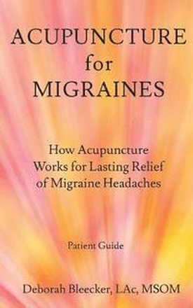 Acupuncture for Migraines: How Acupuncture Works for Lasting Relief of Migraine Headaches