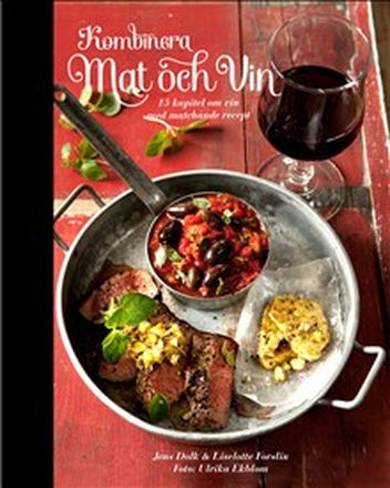 Kombinera mat och vin : 15 kapitel om vin med matchande recept
