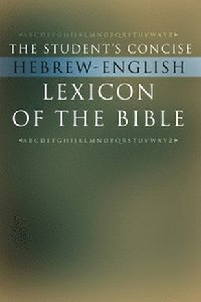 The Student's Concise Hebrew-English Lexicon of the Bible: Containing All of the Hebrew and Aramaic Words in the Hebrew Scriptures with Their Meanings