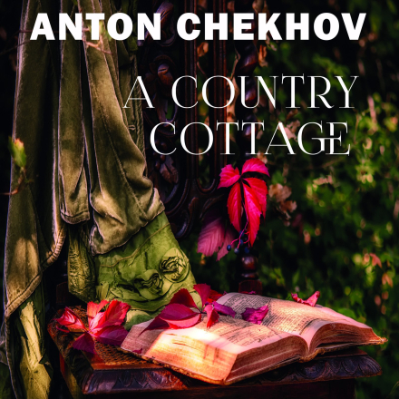 A Country Cottage: The Short stories by Anton Chekhov
