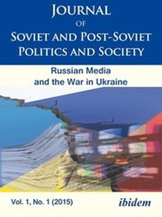 Journal of Soviet and PostSoviet Politics and S The Russian Media and the War in Ukraine, Vol. 1, No. 1 (2015)