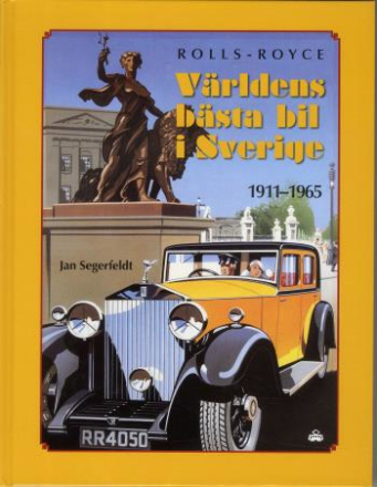 Rolls Royce - Världens Bästa Bil I Sverige 1911-1965