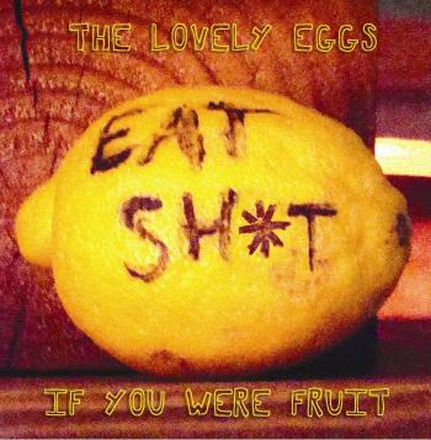 Lovely Eggs: If You Were Fruit (Deluxe)