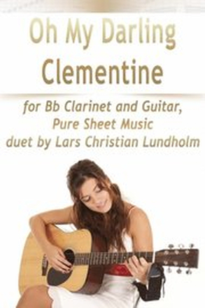 Oh My Darling Clementine for Bb Clarinet and Guitar, Pure Sheet Music duet by Lars Christian Lundholm