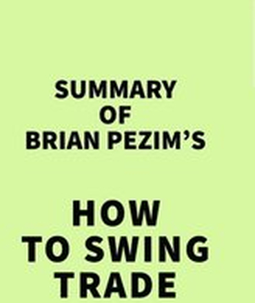 Summary of Brian Pezim's How To Swing Trade