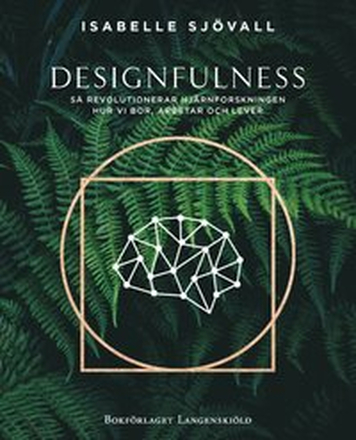Designfulness - så revolutionerar hjärnforskningen hur vi bor, arbetar och lever