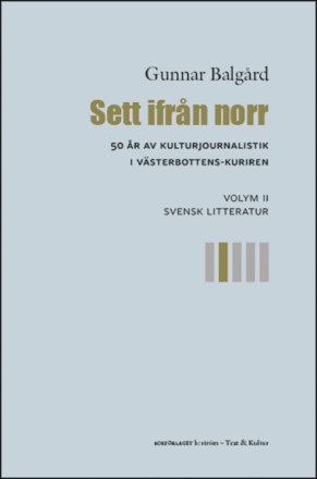 Sett Ifrån Norr - 50 År Av Kulturjournalistik I Västerbotten-kuriren. Volym 2, Svensk Litteratur