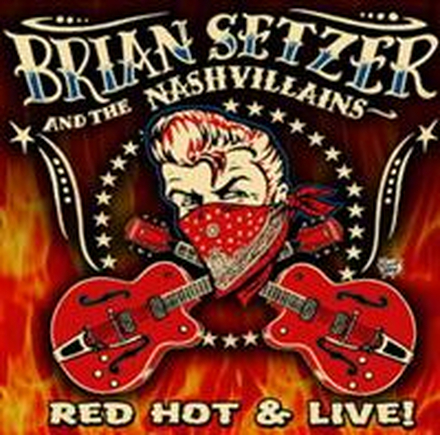 Setzer Brian & The Nashvillains: Red Hot & Live