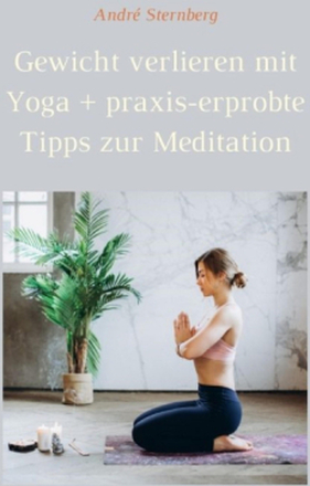 Gewicht verlieren mit Yoga + Praxis-erprobte Tricks zur Meditation