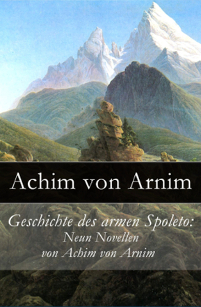Geschichte des armen Spoleto: Neun Novellen von Achim von Arnim