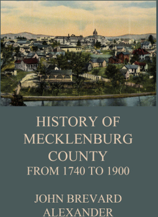 The History of Mecklenburg County from 1740 to 1900