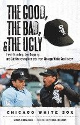 The Good, the Bad, & the Ugly: Chicago White Sox
