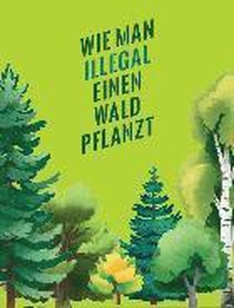 Wie man illegal einen Wald pflanzt