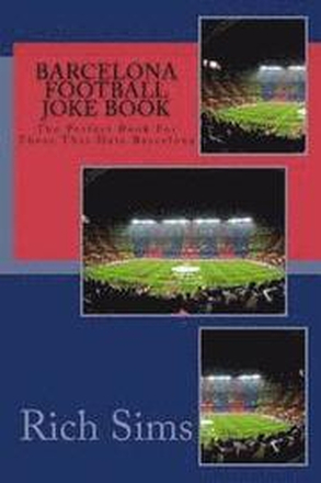 BARCELONA Football Joke Book: The Perfect Book For Those That Hate Barcelona