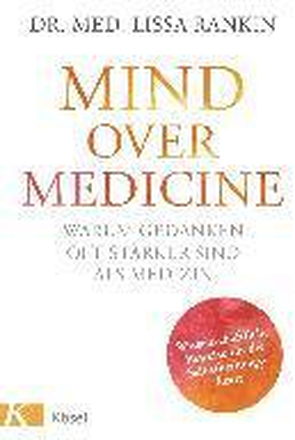 Mind over Medicine - Warum Gedanken oft stärker sind als Medizin
