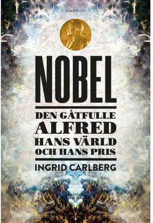 Nobel : den gåtfulle Alfred, hans värld och hans pris (inbunden)