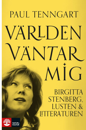 Världen väntar mig : Birgitta Stenberg, lusten och litteraturen (inbunden)